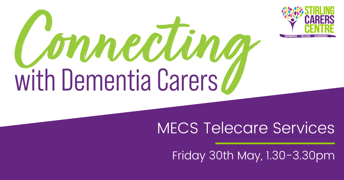 Connecting with Dementia Carers event info, hosted by Stirling Carers Centre, Friday 30th May, 1:30-3:30pm.