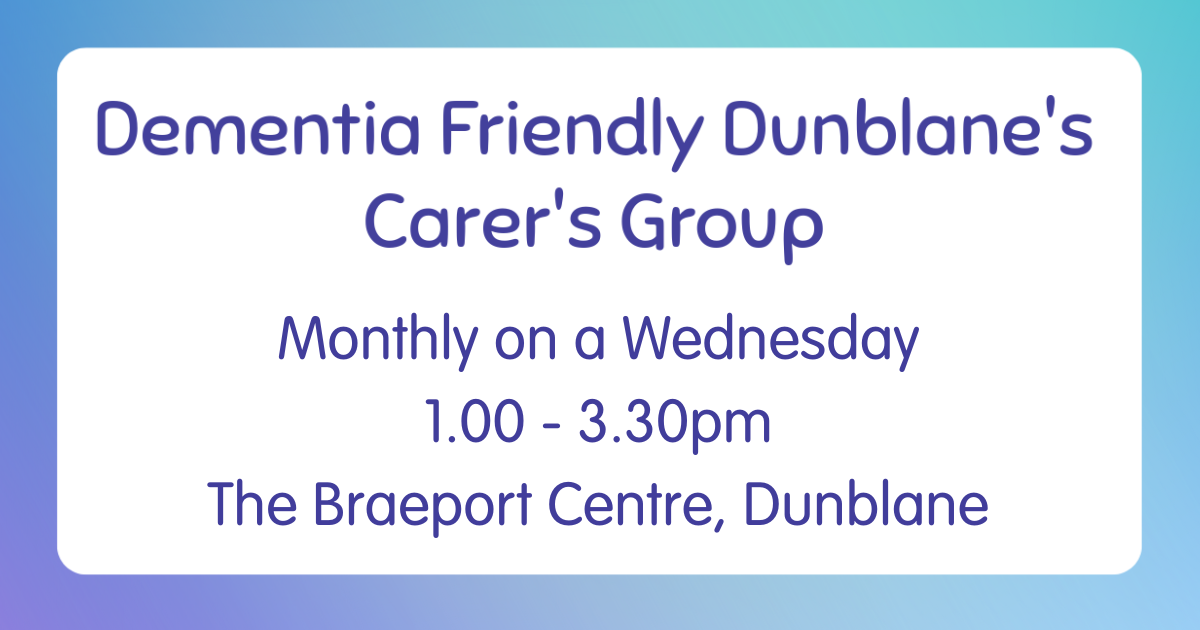 A notice for a monthly Dementia Carer’s Group at the Braeport Centre in Dunblane, held on Wednesdays from 1 to 3.30 pm.